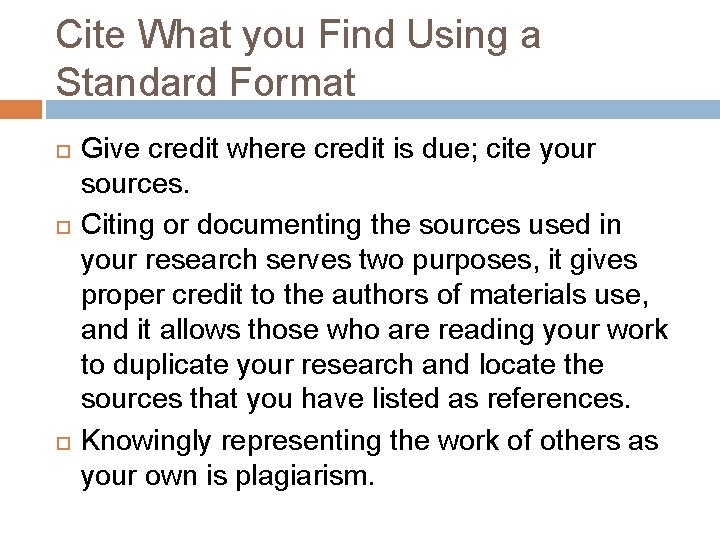 Cite What you Find Using a Standard Format Give credit where credit is due;