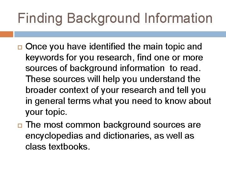 Finding Background Information Once you have identified the main topic and keywords for you