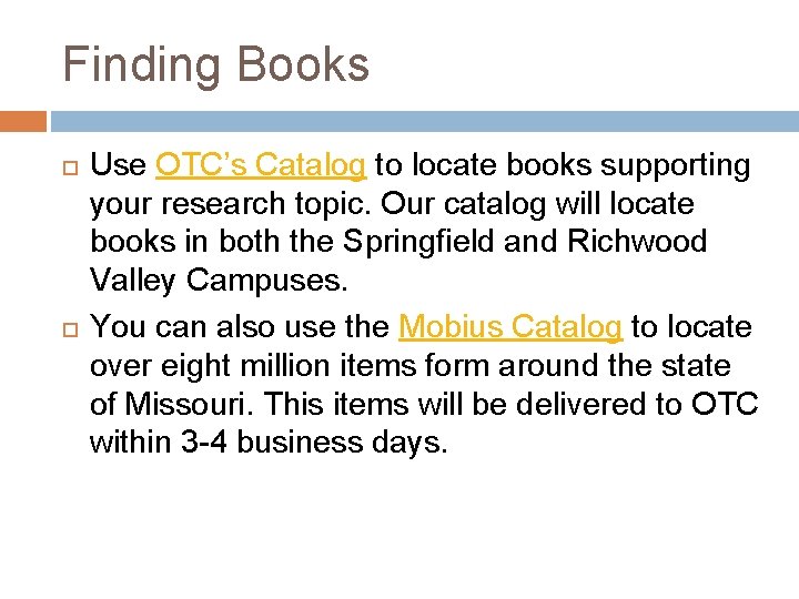 Finding Books Use OTC’s Catalog to locate books supporting your research topic. Our catalog