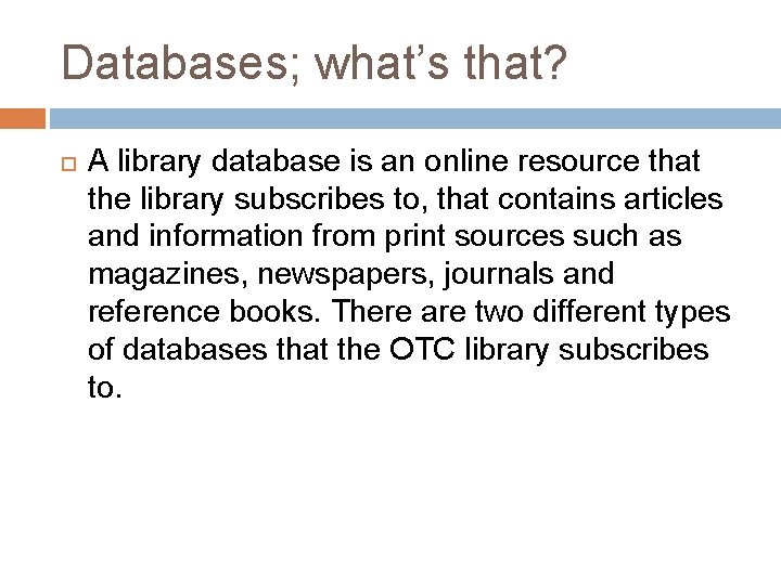 Databases; what’s that? A library database is an online resource that the library subscribes