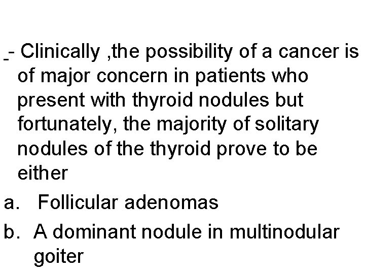 - Clinically , the possibility of a cancer is of major concern in patients