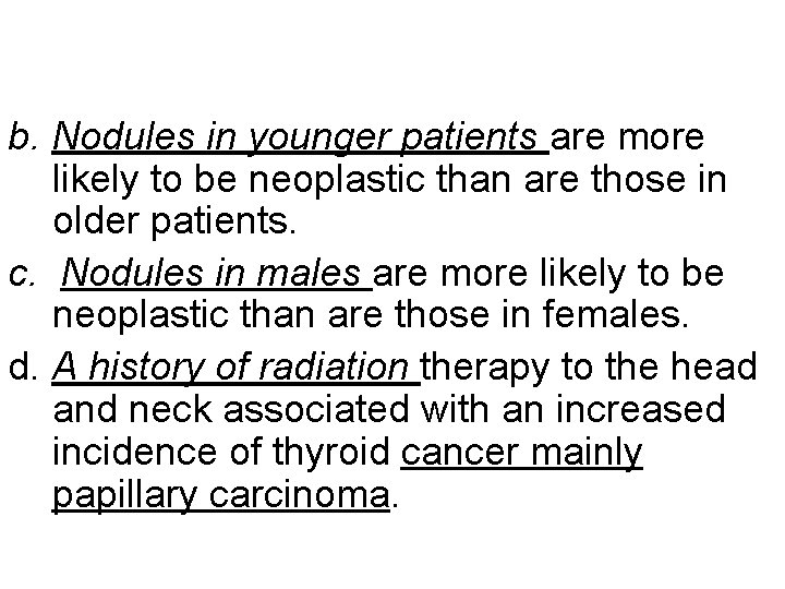 b. Nodules in younger patients are more likely to be neoplastic than are those