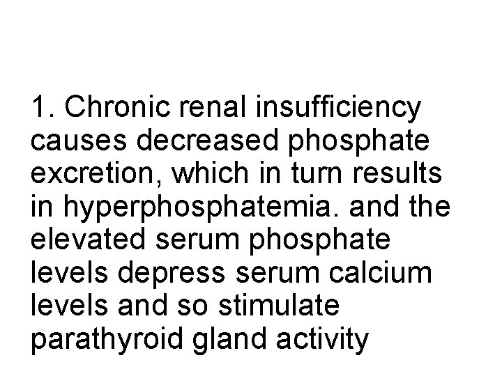 1. Chronic renal insufficiency causes decreased phosphate excretion, which in turn results in hyperphosphatemia.