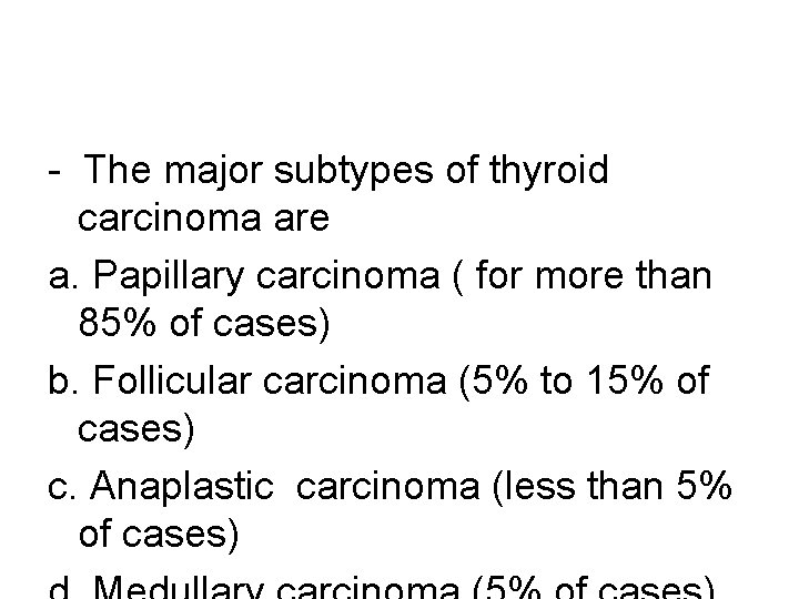 - The major subtypes of thyroid carcinoma are a. Papillary carcinoma ( for more