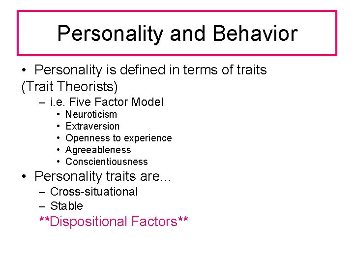 Personality and Behavior • Personality is defined in terms of traits (Trait Theorists) –