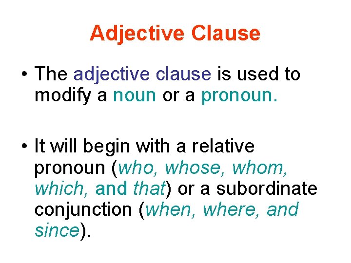 Adjective Clause • The adjective clause is used to modify a noun or a