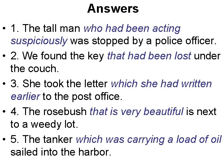  Answers • 1. The tall man who had been acting suspiciously was stopped