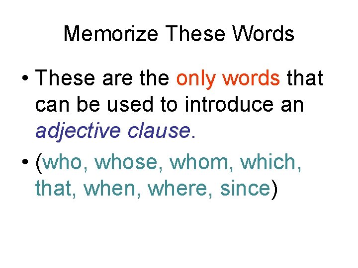 Memorize These Words • These are the only words that can be used to