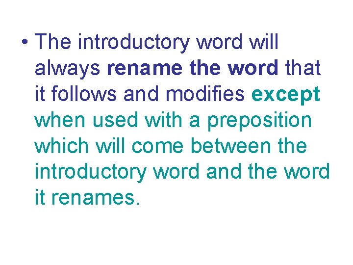  • The introductory word will always rename the word that it follows and