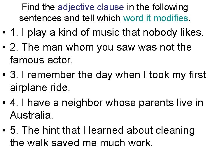 Find the adjective clause in the following sentences and tell which word it modifies.