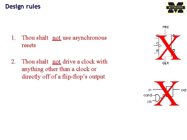 Design rules 1. Thou shalt not use asynchronous resets 2. Thou shalt not drive