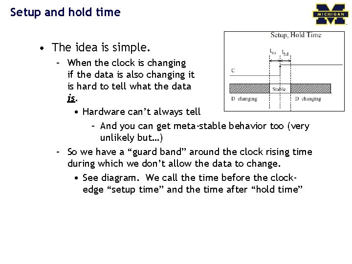 Setup and hold time • The idea is simple. – When the clock is