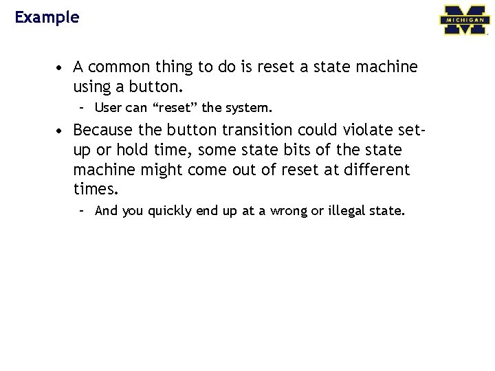 Example • A common thing to do is reset a state machine using a