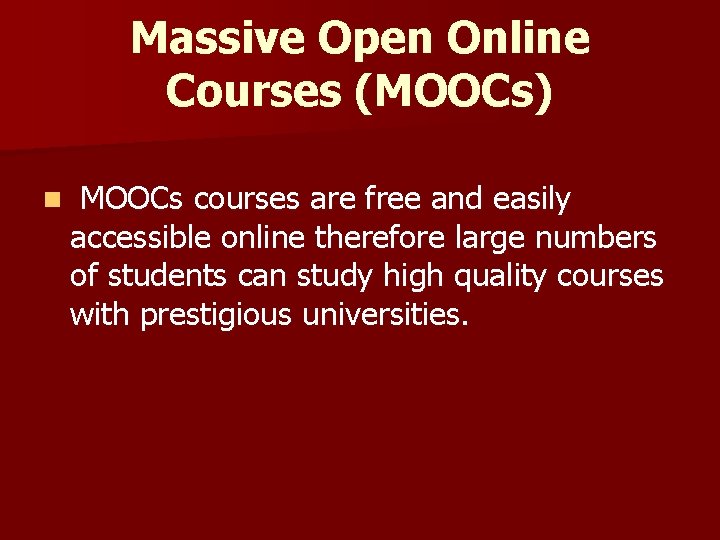 Massive Open Online Courses (MOOCs) n MOOCs courses are free and easily accessible online