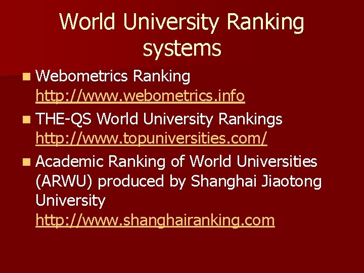 World University Ranking systems n Webometrics Ranking http: //www. webometrics. info n THE-QS World