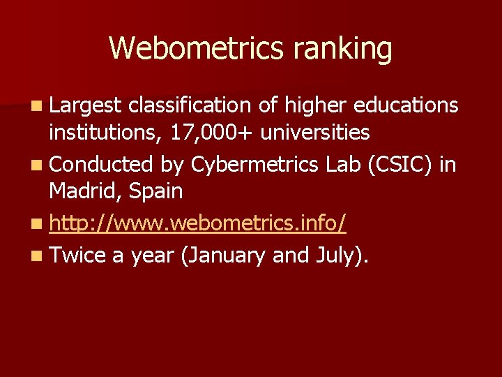 Webometrics ranking n Largest classification of higher educations institutions, 17, 000+ universities n Conducted