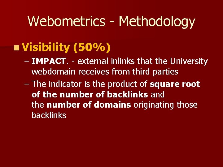 Webometrics - Methodology n Visibility (50%) – IMPACT. - external inlinks that the University