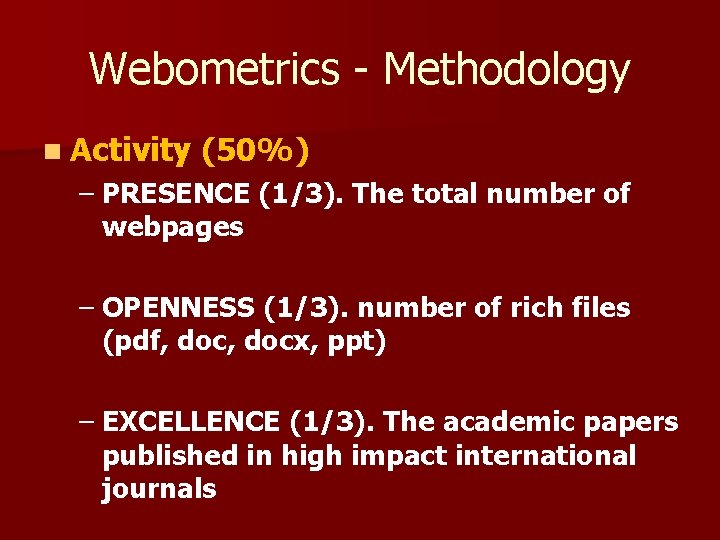 Webometrics - Methodology n Activity (50%) – PRESENCE (1/3). The total number of webpages