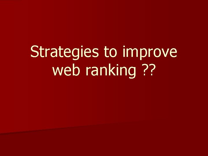 Strategies to improve web ranking ? ? 