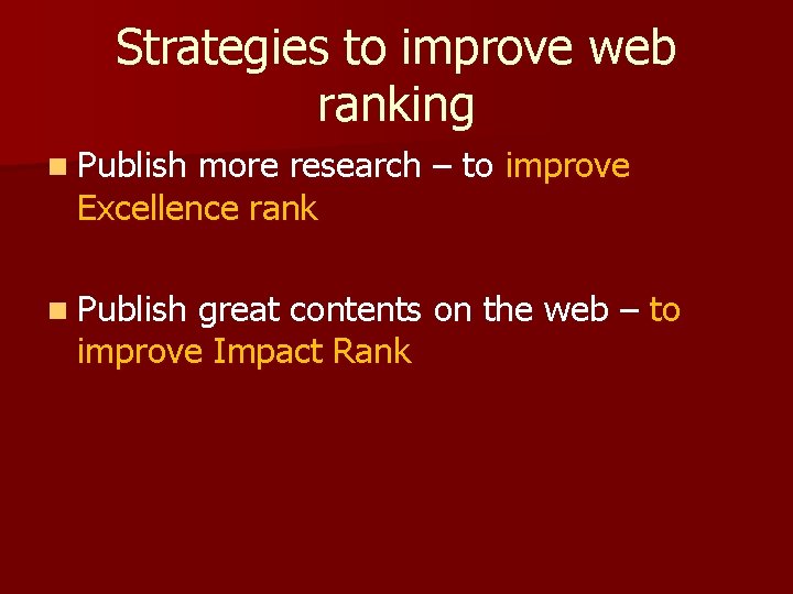 Strategies to improve web ranking n Publish more research – to improve Excellence rank