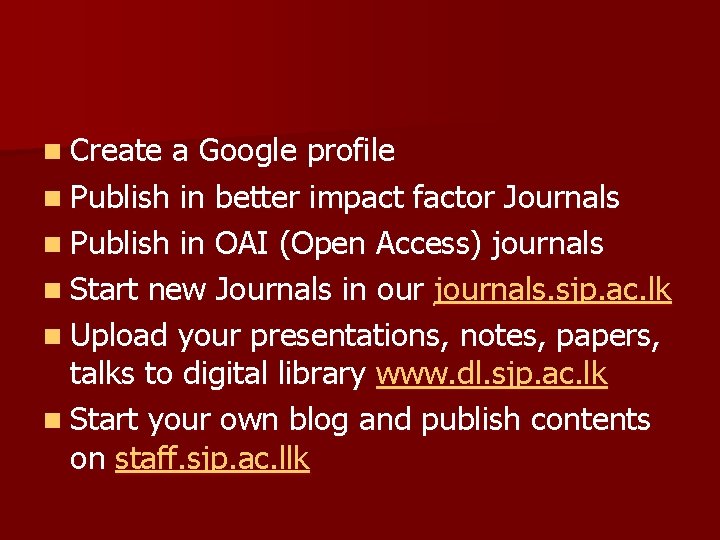 n Create a Google profile n Publish in better impact factor Journals n Publish