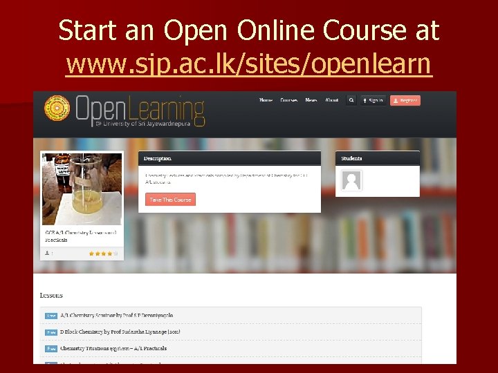 Start an Open Online Course at www. sjp. ac. lk/sites/openlearn 