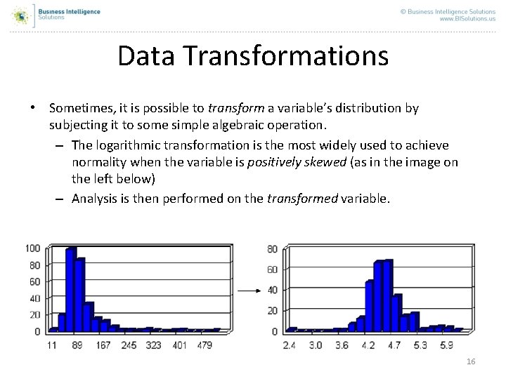 Data Transformations • Sometimes, it is possible to transform a variable’s distribution by subjecting