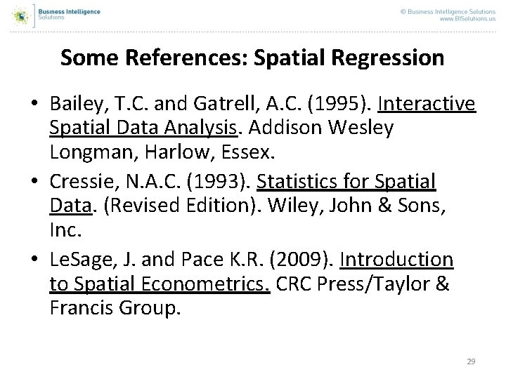 Some References: Spatial Regression • Bailey, T. C. and Gatrell, A. C. (1995). Interactive