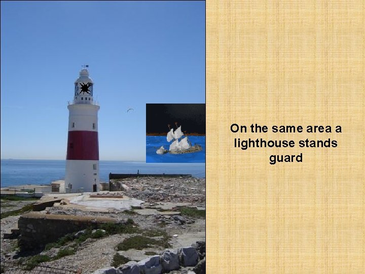 On the same area a lighthouse stands guard 