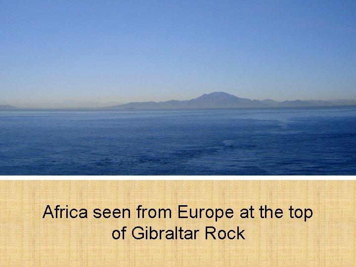 Africa seen from Europe at the top of Gibraltar Rock 