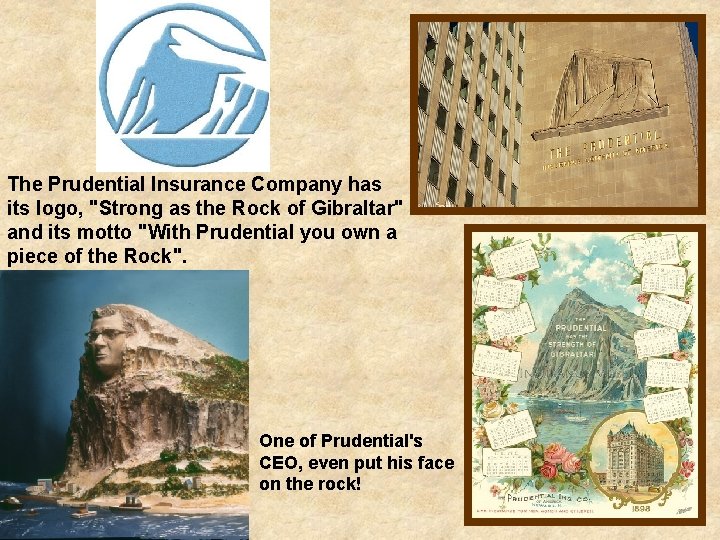 The Prudential Insurance Company has its logo, "Strong as the Rock of Gibraltar" and