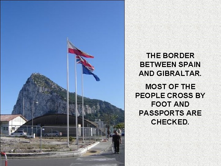 THE BORDER BETWEEN SPAIN AND GIBRALTAR. MOST OF THE PEOPLE CROSS BY FOOT AND