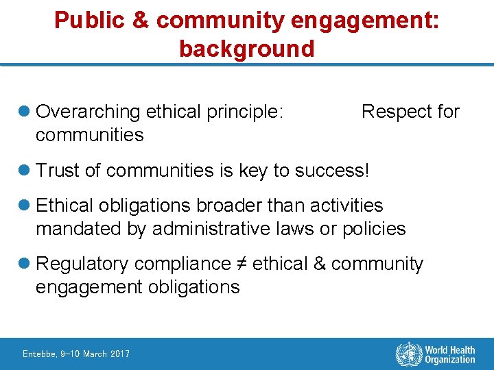 Public & community engagement: background l Overarching ethical principle: communities Respect for l Trust