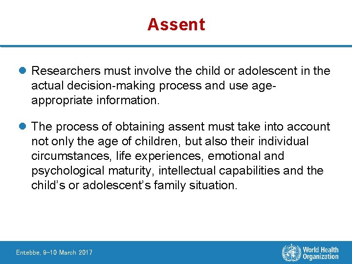 Assent l Researchers must involve the child or adolescent in the actual decision making