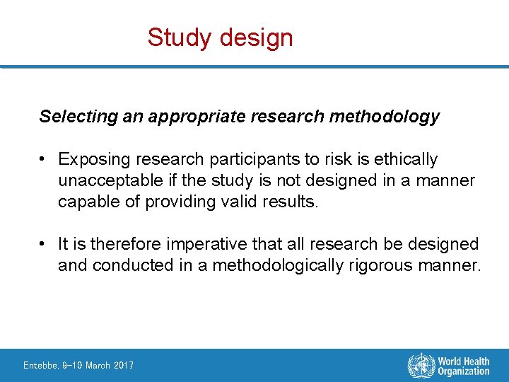 Study design Selecting an appropriate research methodology • Exposing research participants to risk is