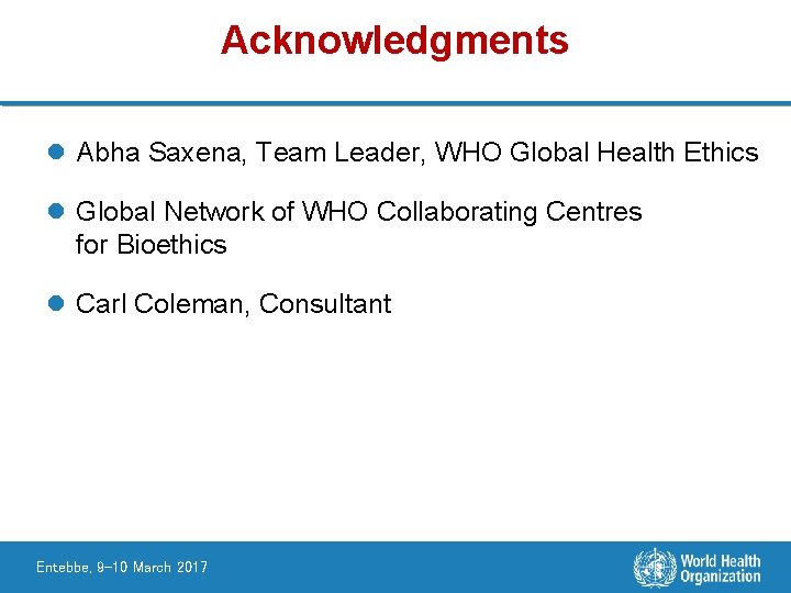 Acknowledgments l Abha Saxena, Team Leader, WHO Global Health Ethics l Global Network of