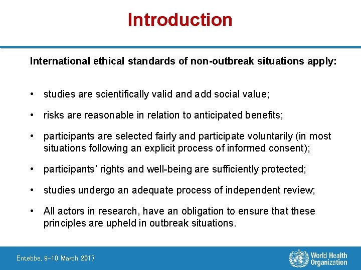 Introduction International ethical standards of non-outbreak situations apply: • studies are scientifically valid and