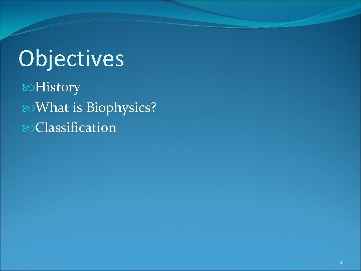 Objectives History What is Biophysics? Classification 2 