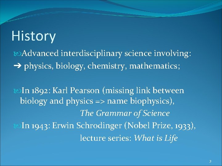 History Advanced interdisciplinary science involving: ➔ physics, biology, chemistry, mathematics; In 1892: Karl Pearson