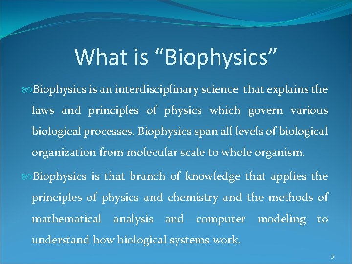 What is “Biophysics” Biophysics is an interdisciplinary science that explains the laws and principles