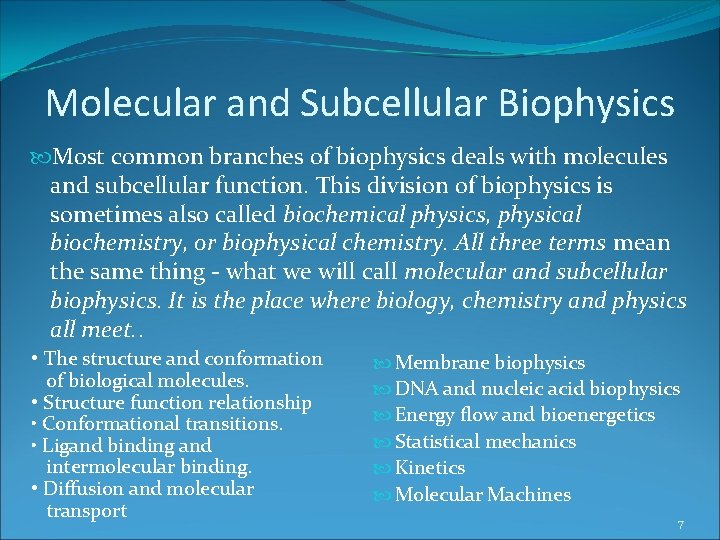 Molecular and Subcellular Biophysics Most common branches of biophysics deals with molecules and subcellular