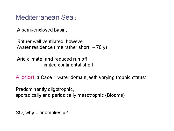 Mediterranean Sea : A semi-enclosed basin, Rather well ventilated, however (water residence time rather