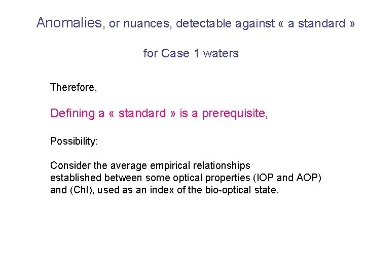 Anomalies, or nuances, detectable against « a standard » for Case 1 waters Therefore,