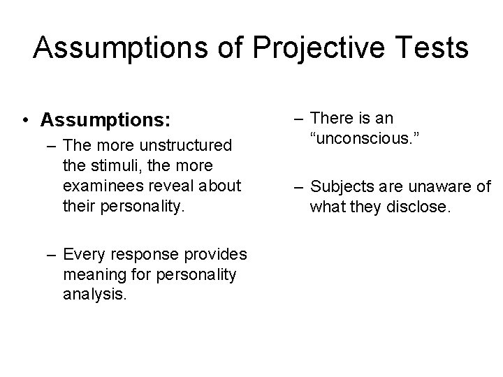 Assumptions of Projective Tests • Assumptions: – The more unstructured the stimuli, the more