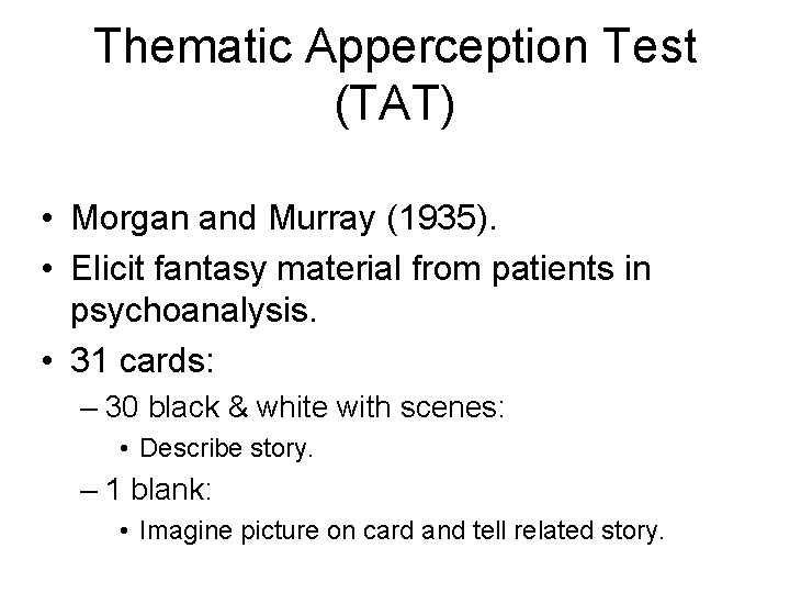 Thematic Apperception Test (TAT) • Morgan and Murray (1935). • Elicit fantasy material from