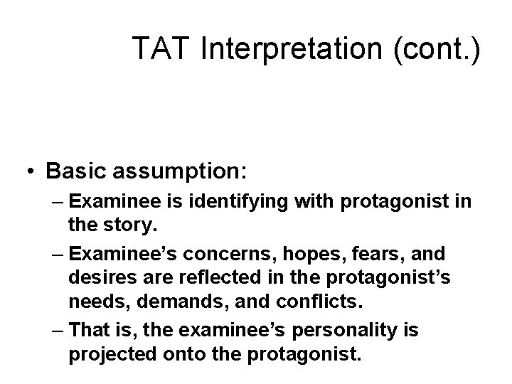 TAT Interpretation (cont. ) • Basic assumption: – Examinee is identifying with protagonist in