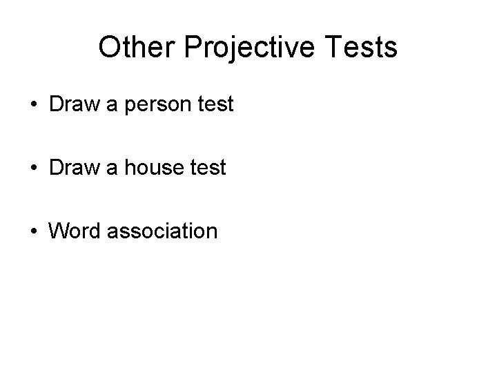 Other Projective Tests • Draw a person test • Draw a house test •