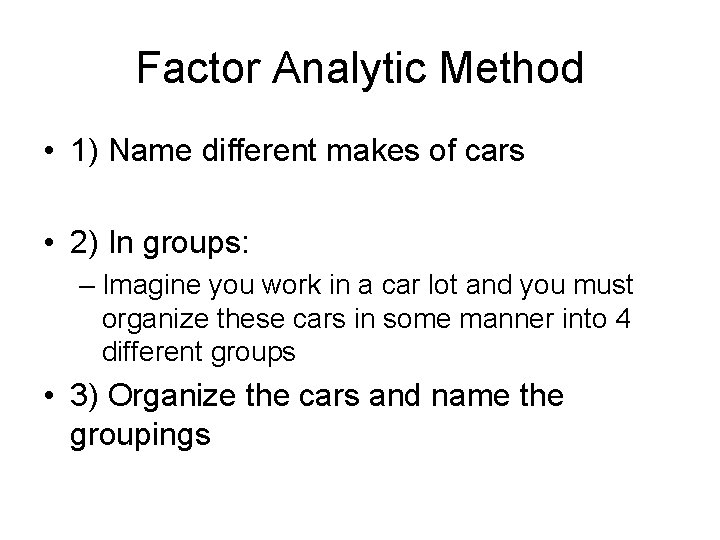 Factor Analytic Method • 1) Name different makes of cars • 2) In groups: