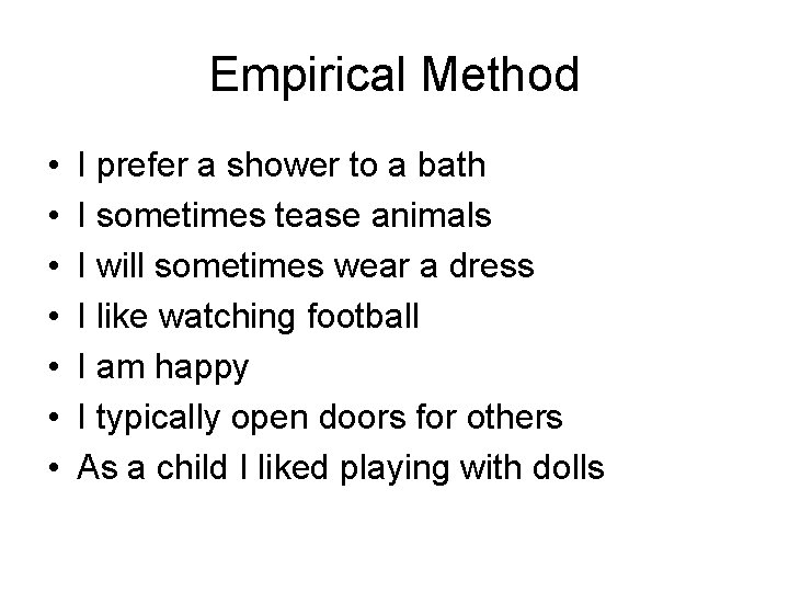 Empirical Method • • I prefer a shower to a bath I sometimes tease