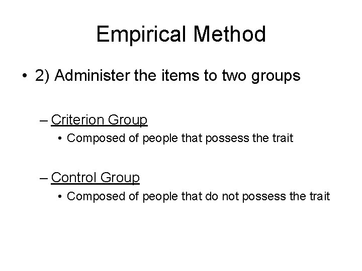 Empirical Method • 2) Administer the items to two groups – Criterion Group •